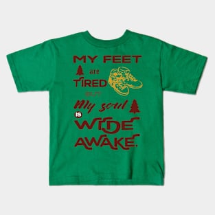 My feet are tired but my soul is wide awake - hiking Kids T-Shirt